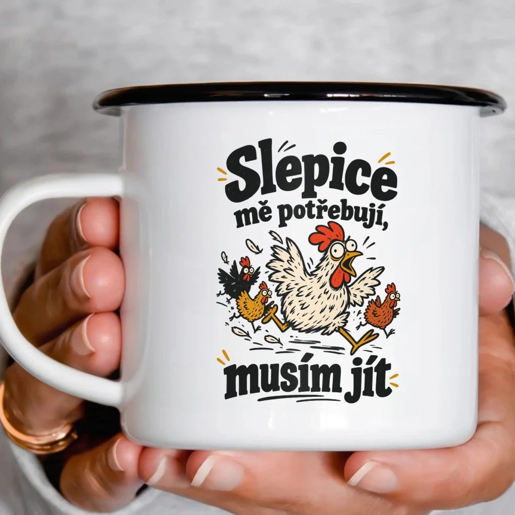 Smaltový plecháček - Slepice mě potřebují, musím jít