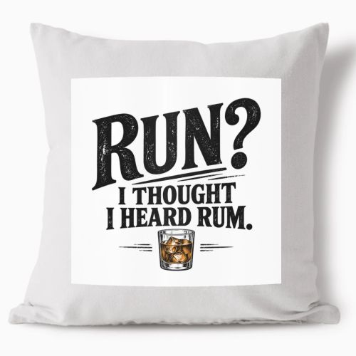 Polštář - Run? I Thought I Heard Rum